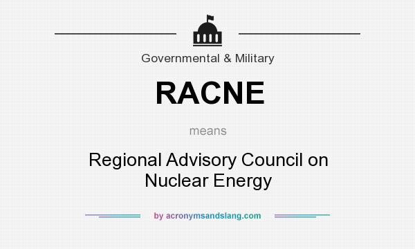 What does RACNE mean? It stands for Regional Advisory Council on Nuclear Energy