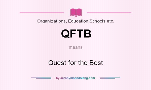 What does QFTB mean? It stands for Quest for the Best