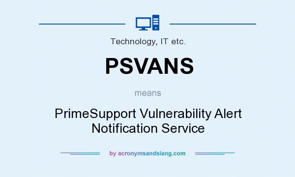 What does PSVANS mean? It stands for PrimeSupport Vulnerability Alert Notification Service