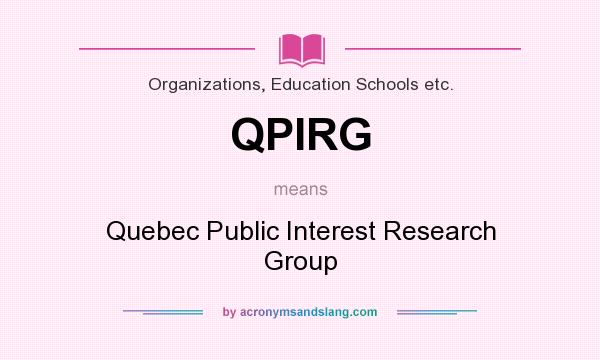 What does QPIRG mean? It stands for Quebec Public Interest Research Group