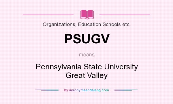 What does PSUGV mean? It stands for Pennsylvania State University Great Valley