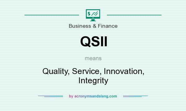 What does QSII mean? It stands for Quality, Service, Innovation, Integrity