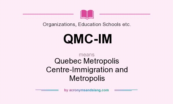 What does QMC-IM mean? It stands for Quebec Metropolis Centre-Immigration and Metropolis