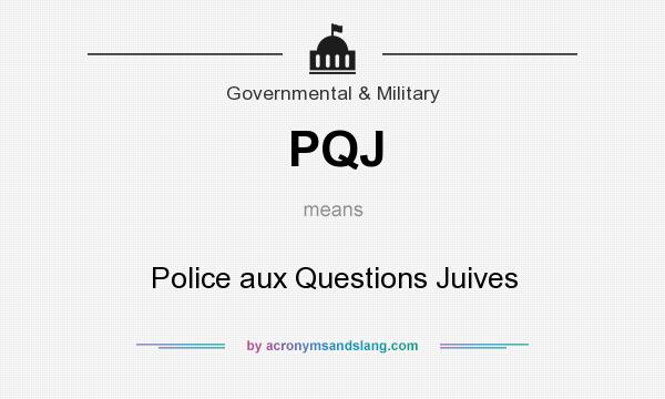 What does PQJ mean? It stands for Police aux Questions Juives