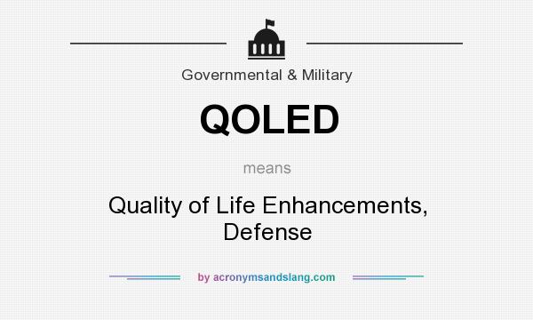 What does QOLED mean? It stands for Quality of Life Enhancements, Defense
