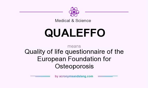 What does QUALEFFO mean? It stands for Quality of life questionnaire of the European Foundation for Osteoporosis