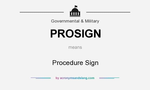 What does PROSIGN mean? It stands for Procedure Sign