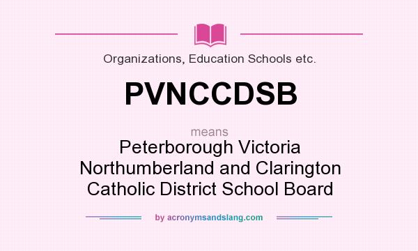 What does PVNCCDSB mean? It stands for Peterborough Victoria Northumberland and Clarington Catholic District School Board