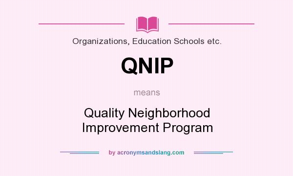 What does QNIP mean? It stands for Quality Neighborhood Improvement Program