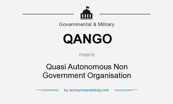 What does QANGO mean? It stands for Quasi Autonomous Non Government Organisation