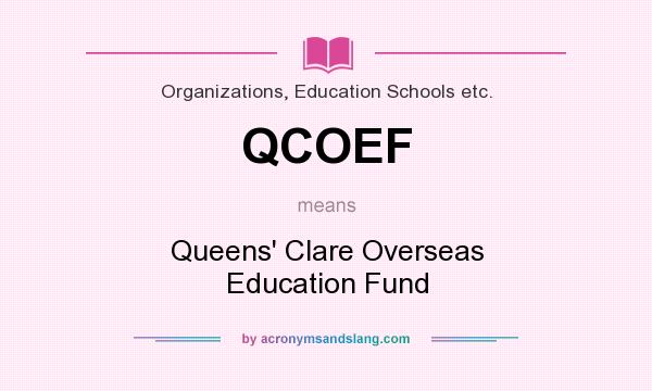 What does QCOEF mean? It stands for Queens` Clare Overseas Education Fund
