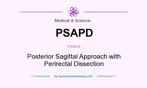 What does PSAPD mean? It stands for Posterior Sagittal Approach with Perirectal Dissection
