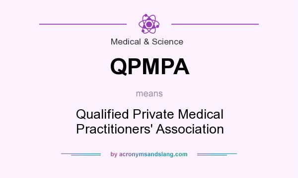 What does QPMPA mean? It stands for Qualified Private Medical Practitioners` Association