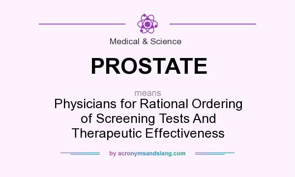 What does PROSTATE mean? It stands for Physicians for Rational Ordering of Screening Tests And Therapeutic Effectiveness