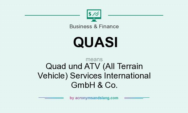 What does QUASI mean? It stands for Quad und ATV (All Terrain Vehicle) Services International GmbH & Co.