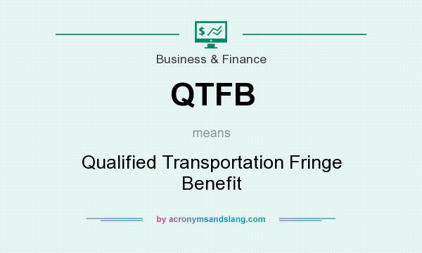 What does QTFB mean? It stands for Qualified Transportation Fringe Benefit