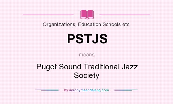 What does PSTJS mean? It stands for Puget Sound Traditional Jazz Society