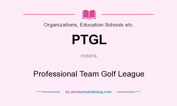 What does PTGL mean? It stands for Professional Team Golf League