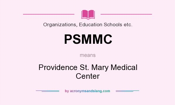 What does PSMMC mean? It stands for Providence St. Mary Medical Center
