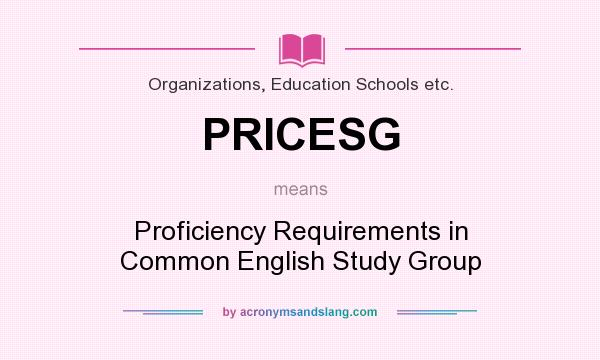 What does PRICESG mean? It stands for Proficiency Requirements in Common English Study Group