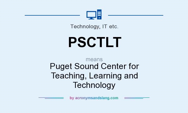 What does PSCTLT mean? It stands for Puget Sound Center for Teaching, Learning and Technology