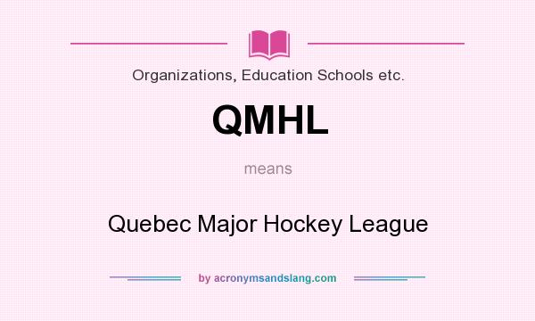 What does QMHL mean? It stands for Quebec Major Hockey League