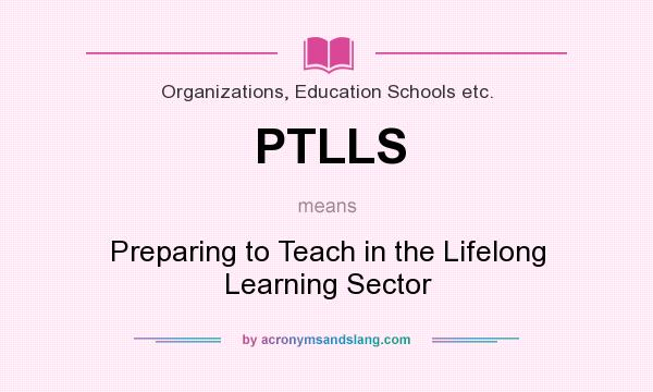 What does PTLLS mean? It stands for Preparing to Teach in the Lifelong Learning Sector
