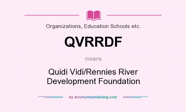 What does QVRRDF mean? It stands for Quidi Vidi/Rennies River Development Foundation