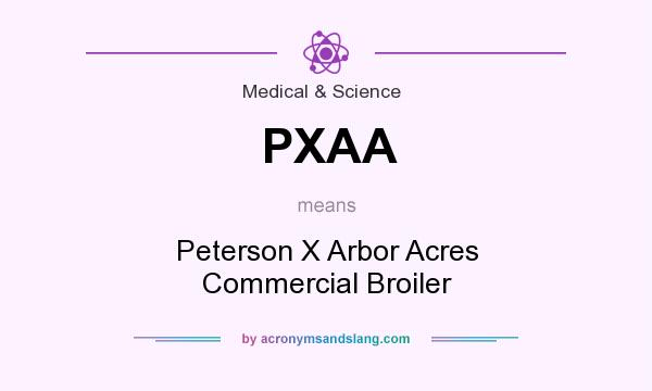 What does PXAA mean? It stands for Peterson X Arbor Acres Commercial Broiler