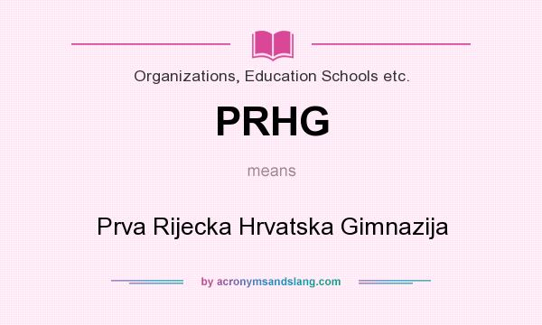 What does PRHG mean? It stands for Prva Rijecka Hrvatska Gimnazija