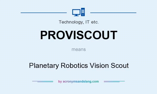 What does PROVISCOUT mean? It stands for Planetary Robotics Vision Scout