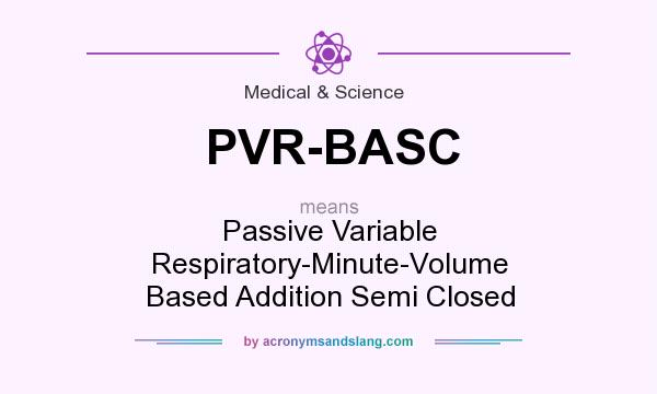 What does PVR-BASC mean? It stands for Passive Variable Respiratory-Minute-Volume Based Addition Semi Closed