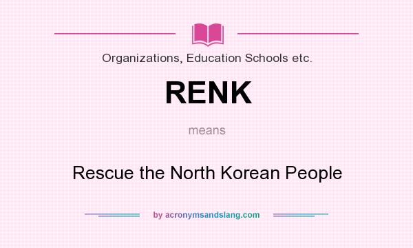 What does RENK mean? It stands for Rescue the North Korean People