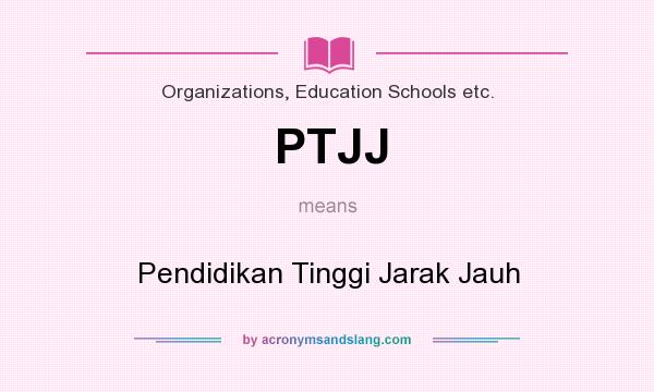 What does PTJJ mean? It stands for Pendidikan Tinggi Jarak Jauh