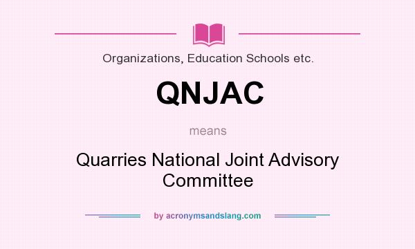 What does QNJAC mean? It stands for Quarries National Joint Advisory Committee