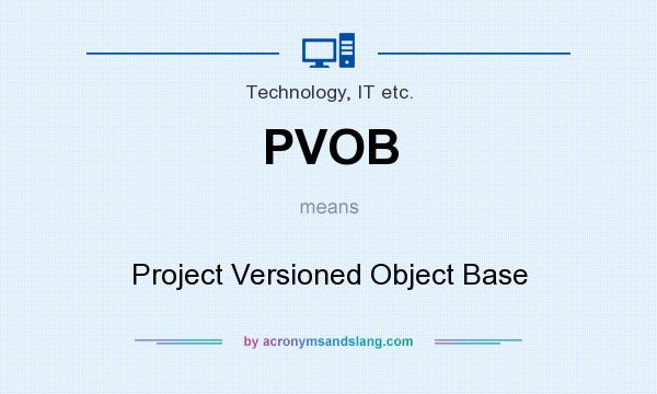 What does PVOB mean? It stands for Project Versioned Object Base