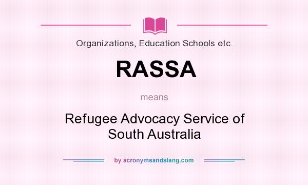 What does RASSA mean? It stands for Refugee Advocacy Service of South Australia
