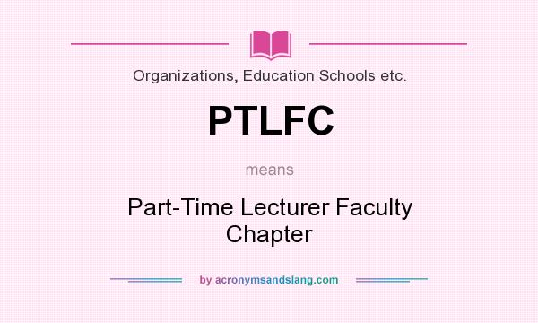 What does PTLFC mean? It stands for Part-Time Lecturer Faculty Chapter