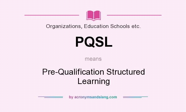 What does PQSL mean? It stands for Pre-Qualification Structured Learning