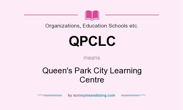 What does QPCLC mean? It stands for Queen`s Park City Learning Centre