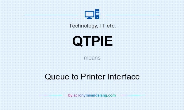What does QTPIE mean? It stands for Queue to Printer Interface