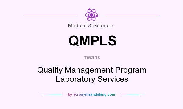 What does QMPLS mean? It stands for Quality Management Program Laboratory Services