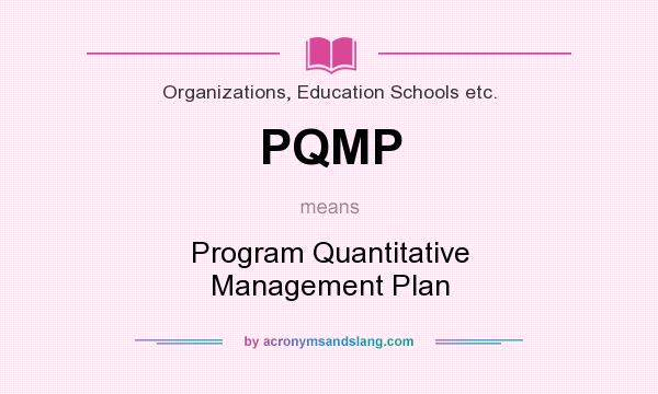 What does PQMP mean? It stands for Program Quantitative Management Plan