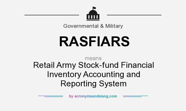 What does RASFIARS mean? It stands for Retail Army Stock-fund Financial Inventory Accounting and Reporting System