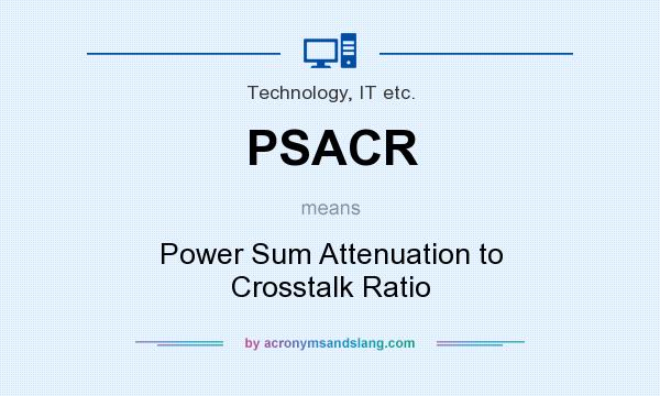 What does PSACR mean? It stands for Power Sum Attenuation to Crosstalk Ratio