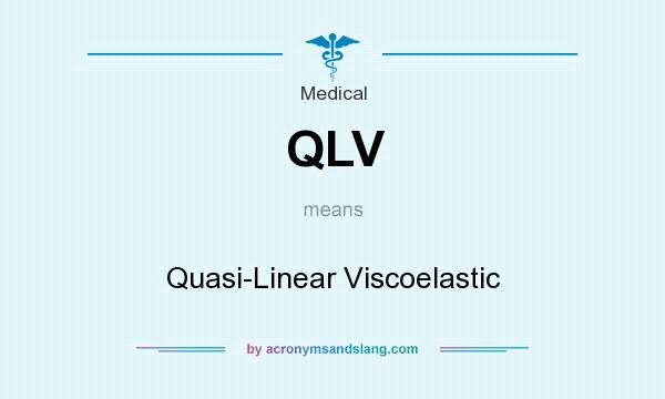 What does QLV mean? It stands for Quasi-Linear Viscoelastic