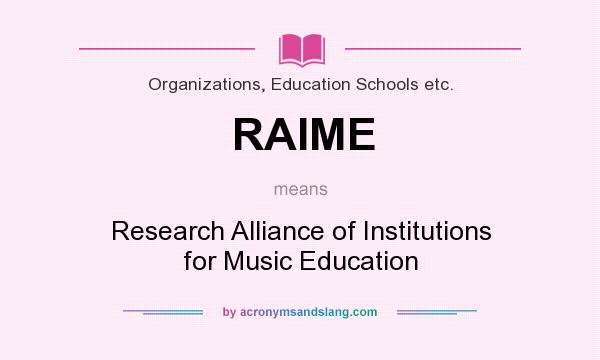 What does RAIME mean? It stands for Research Alliance of Institutions for Music Education