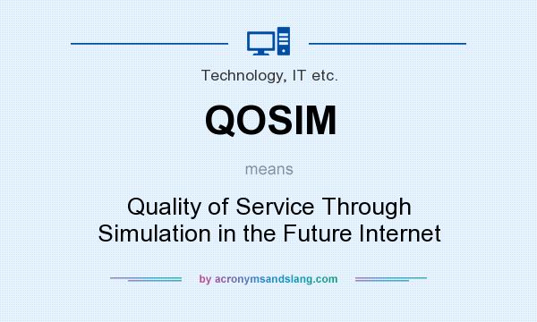 What does QOSIM mean? It stands for Quality of Service Through Simulation in the Future Internet