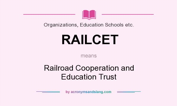 What does RAILCET mean? It stands for Railroad Cooperation and Education Trust