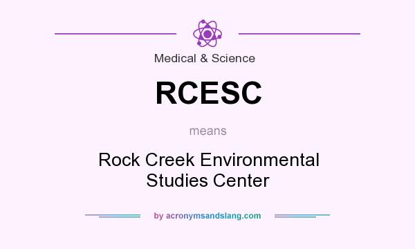 What does RCESC mean? It stands for Rock Creek Environmental Studies Center